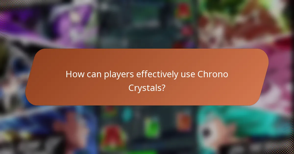 How can players effectively use Chrono Crystals?