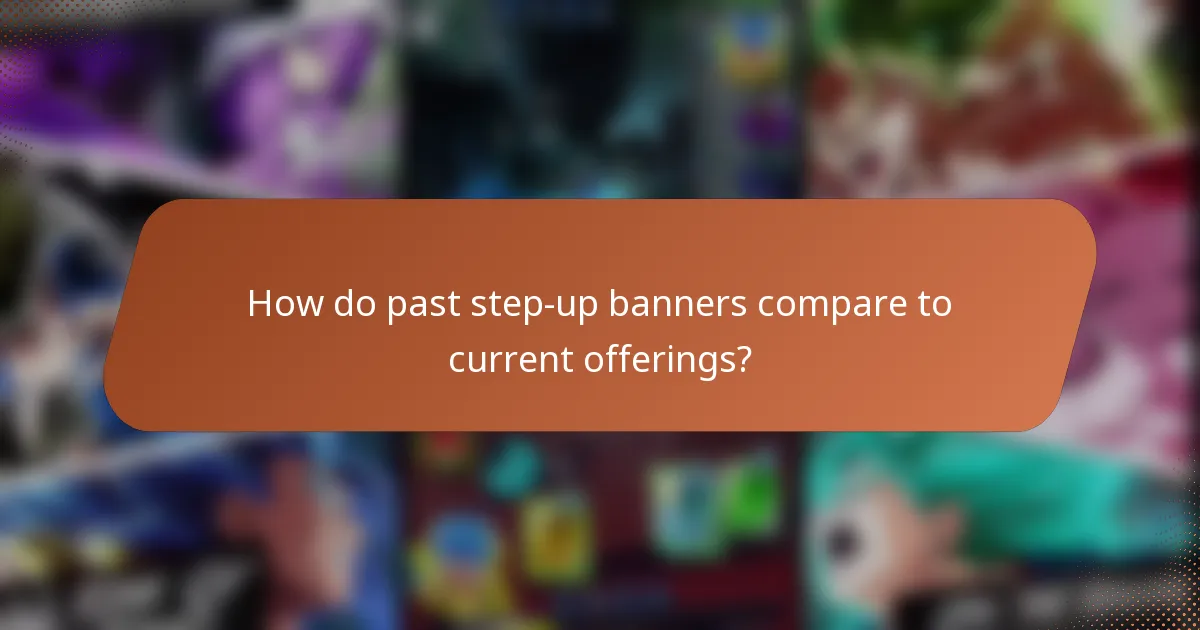 How do past step-up banners compare to current offerings?