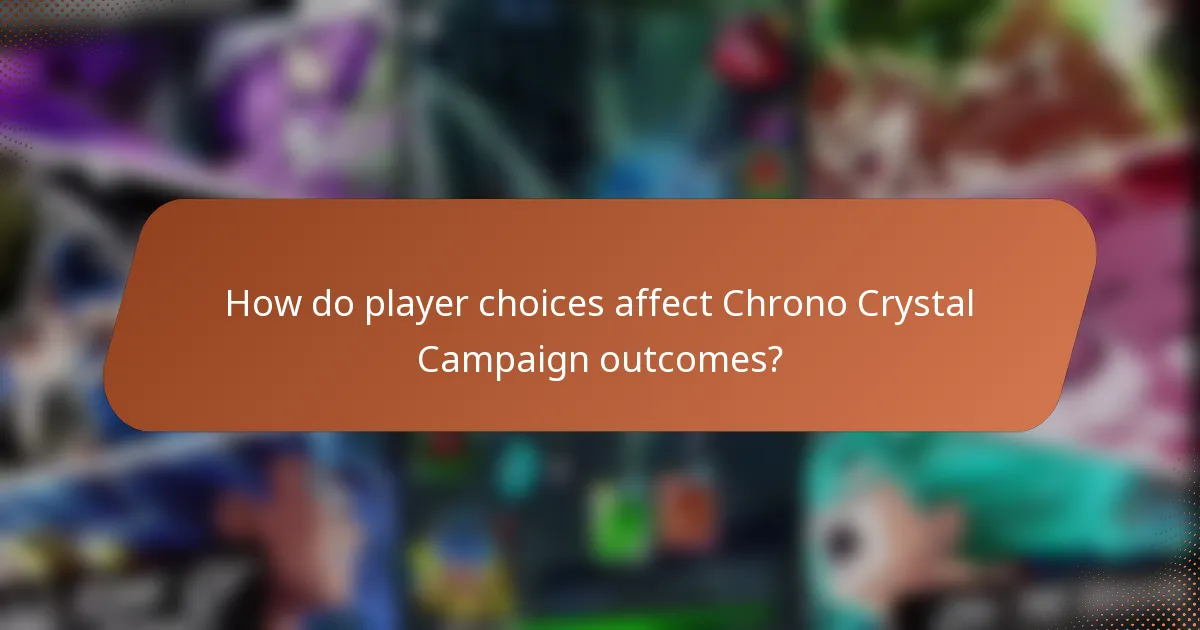How do player choices affect Chrono Crystal Campaign outcomes?