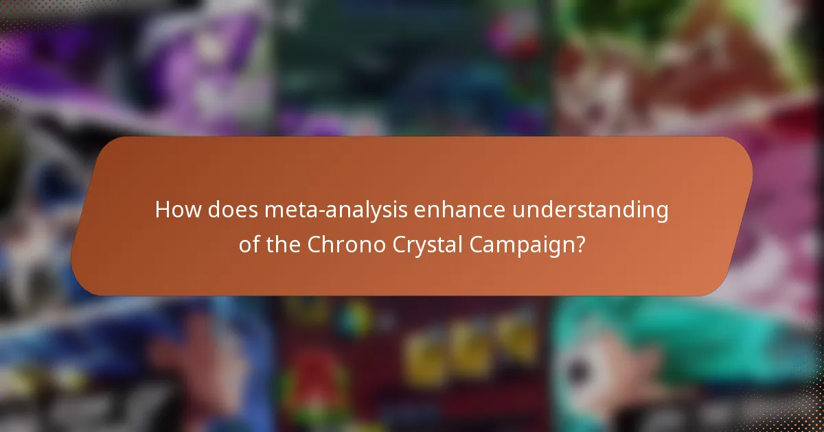 How does meta-analysis enhance understanding of the Chrono Crystal Campaign?