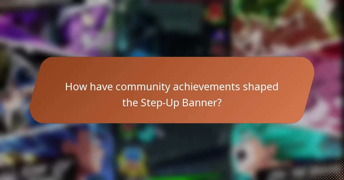 How have community achievements shaped the Step-Up Banner?