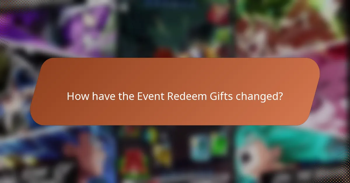 How have the Event Redeem Gifts changed?
