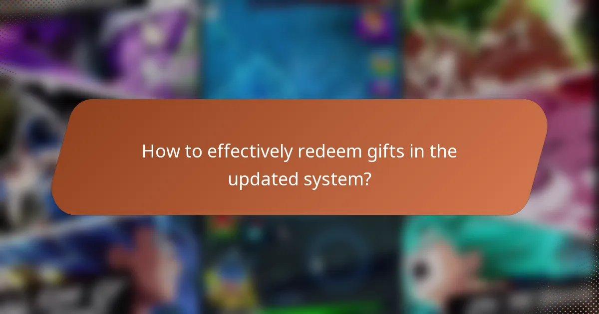 How to effectively redeem gifts in the updated system?