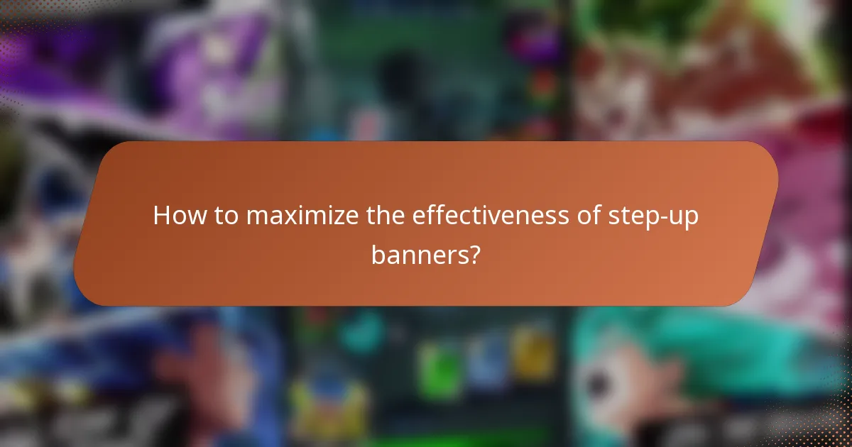 How to maximize the effectiveness of step-up banners?