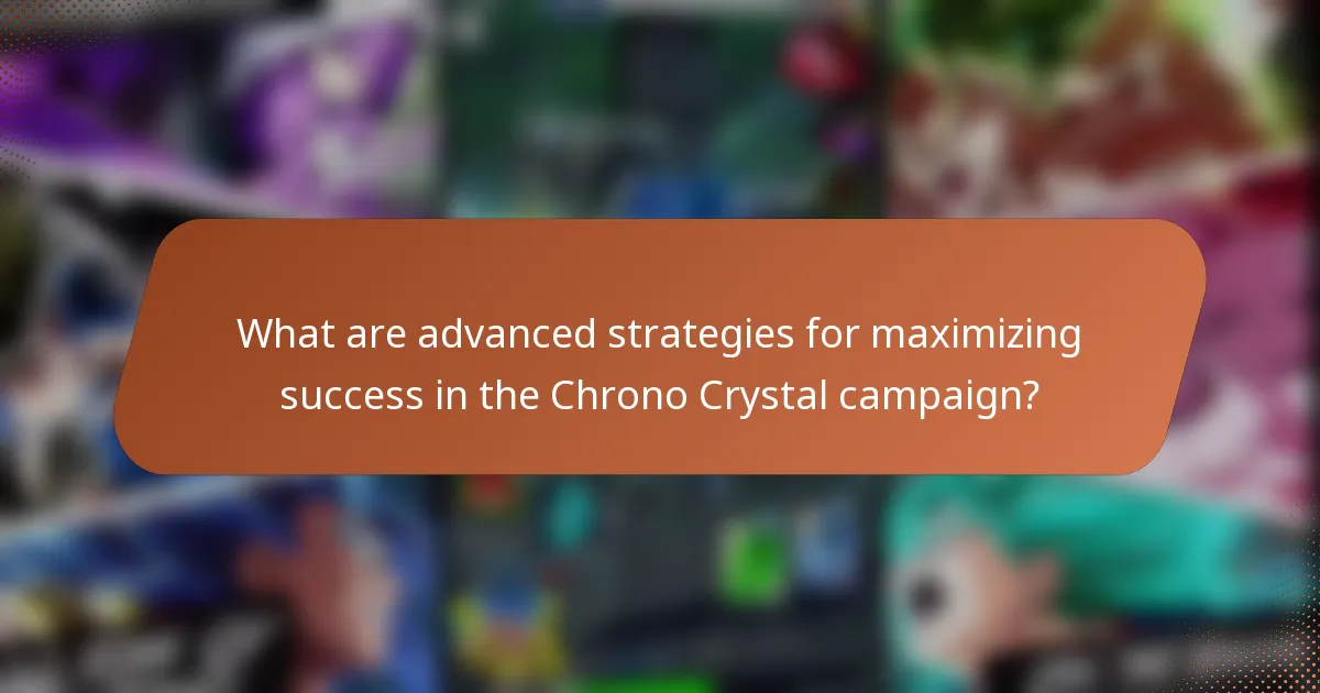 What are advanced strategies for maximizing success in the Chrono Crystal campaign?