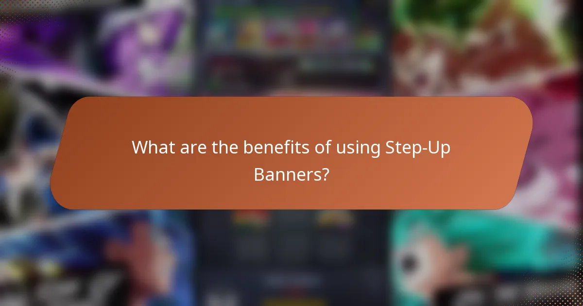 What are the benefits of using Step-Up Banners?