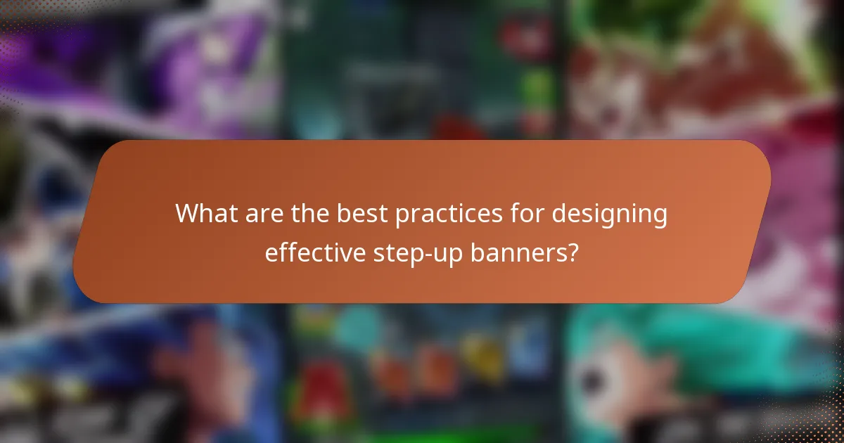 What are the best practices for designing effective step-up banners?