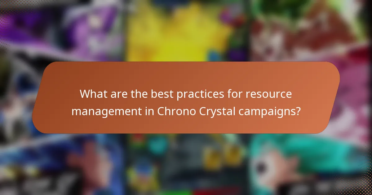 What are the best practices for resource management in Chrono Crystal campaigns?