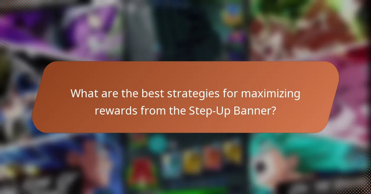 What are the best strategies for maximizing rewards from the Step-Up Banner?