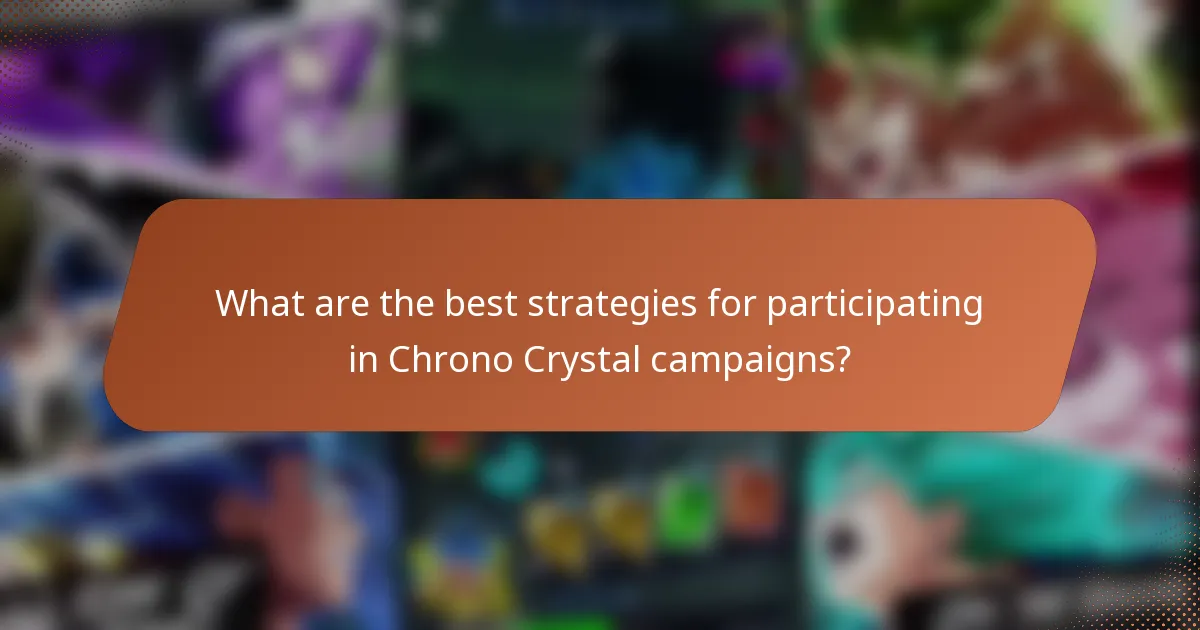 What are the best strategies for participating in Chrono Crystal campaigns?