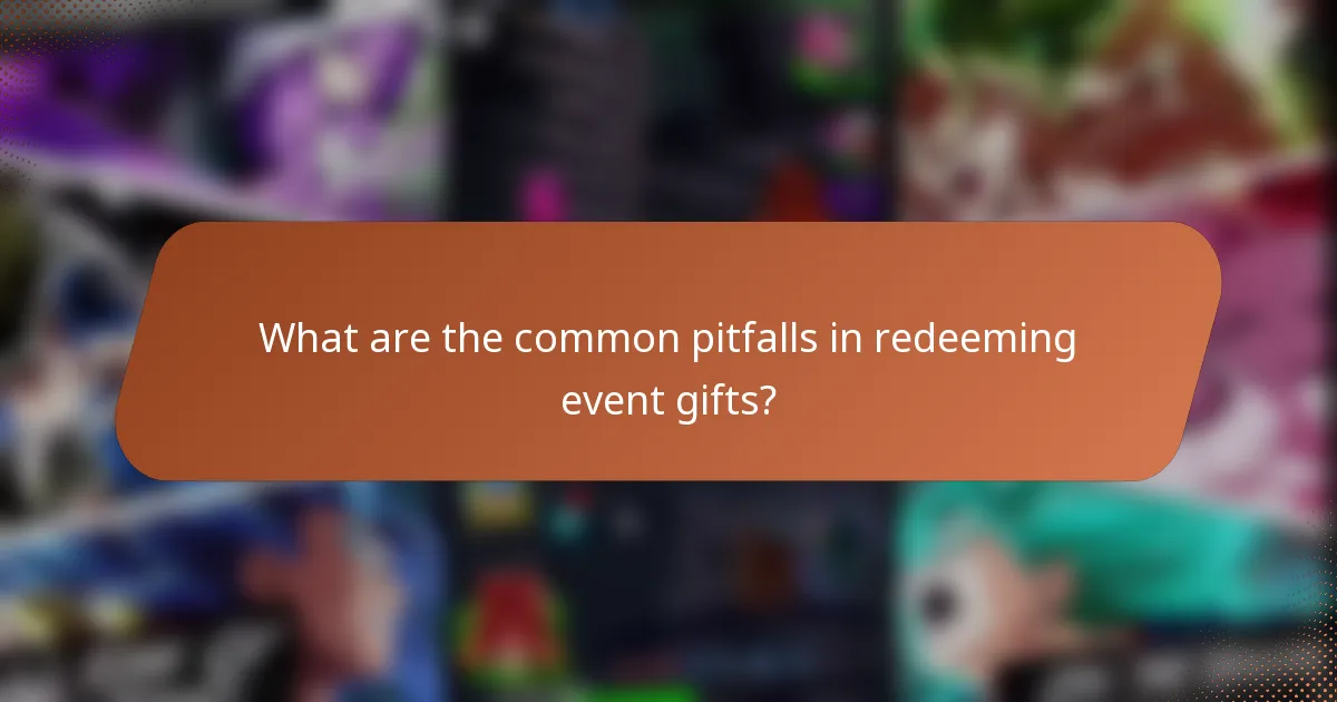 What are the common pitfalls in redeeming event gifts?