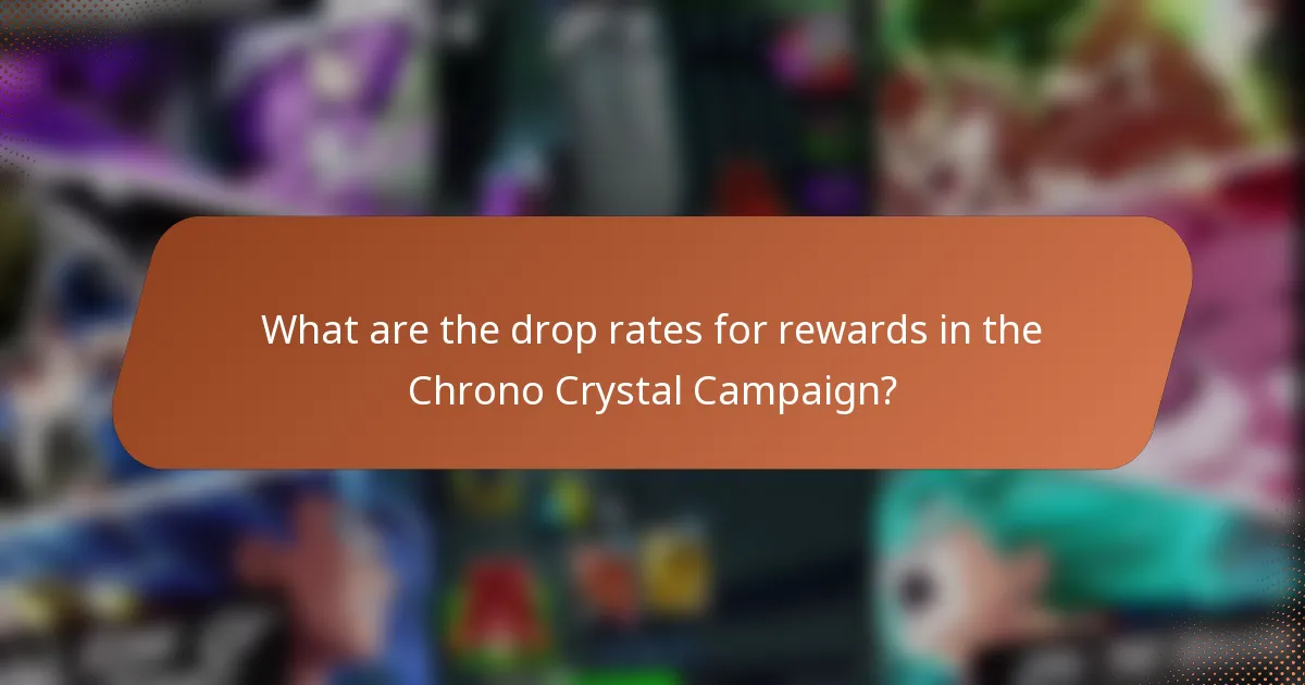 What are the drop rates for rewards in the Chrono Crystal Campaign?