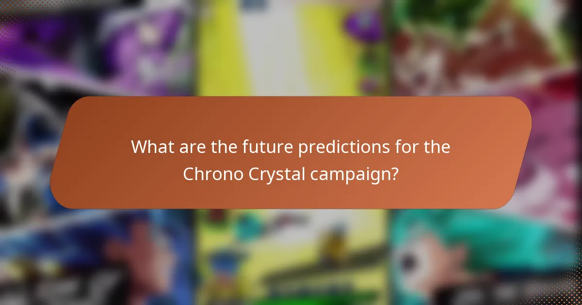 What are the future predictions for the Chrono Crystal campaign?
