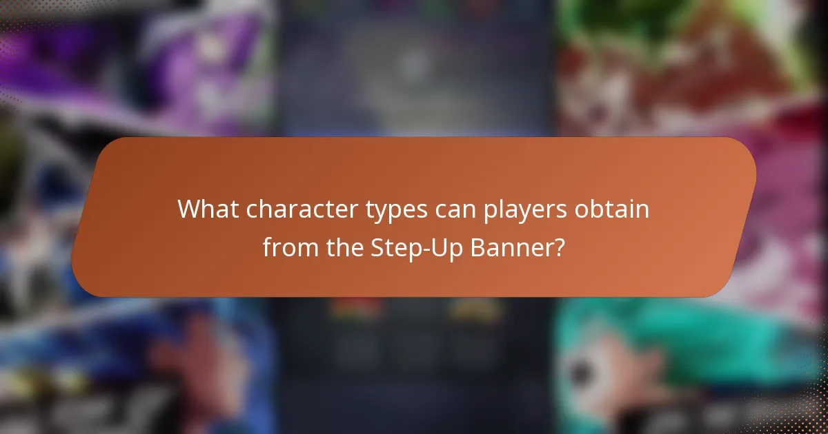 What character types can players obtain from the Step-Up Banner?