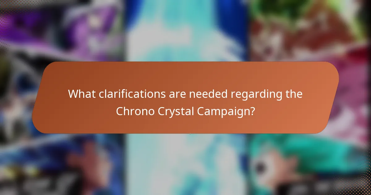What clarifications are needed regarding the Chrono Crystal Campaign?