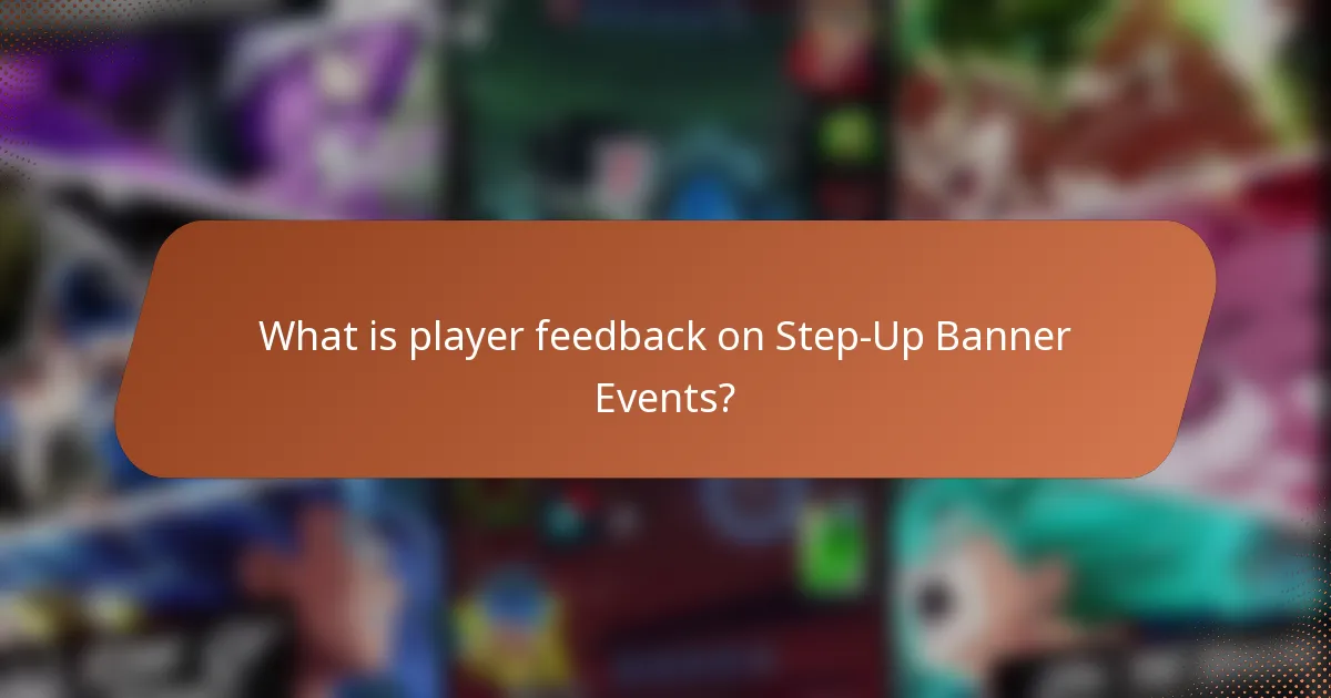 What is player feedback on Step-Up Banner Events?