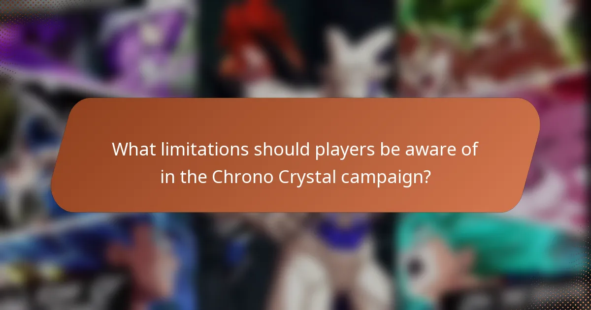 What limitations should players be aware of in the Chrono Crystal campaign?