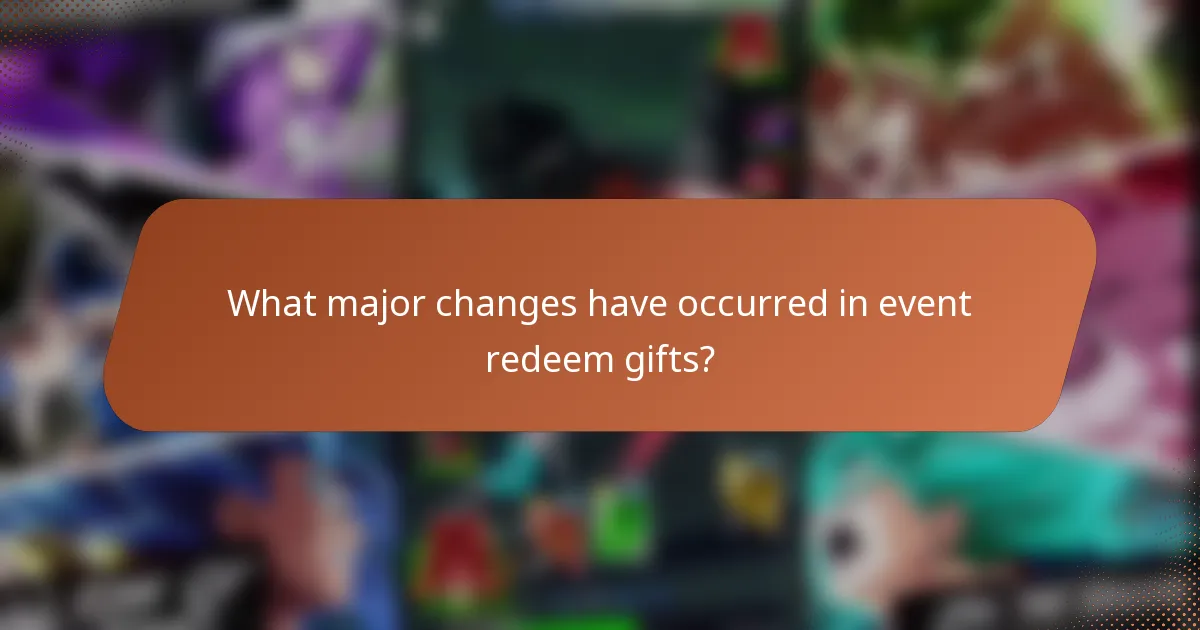 What major changes have occurred in event redeem gifts?