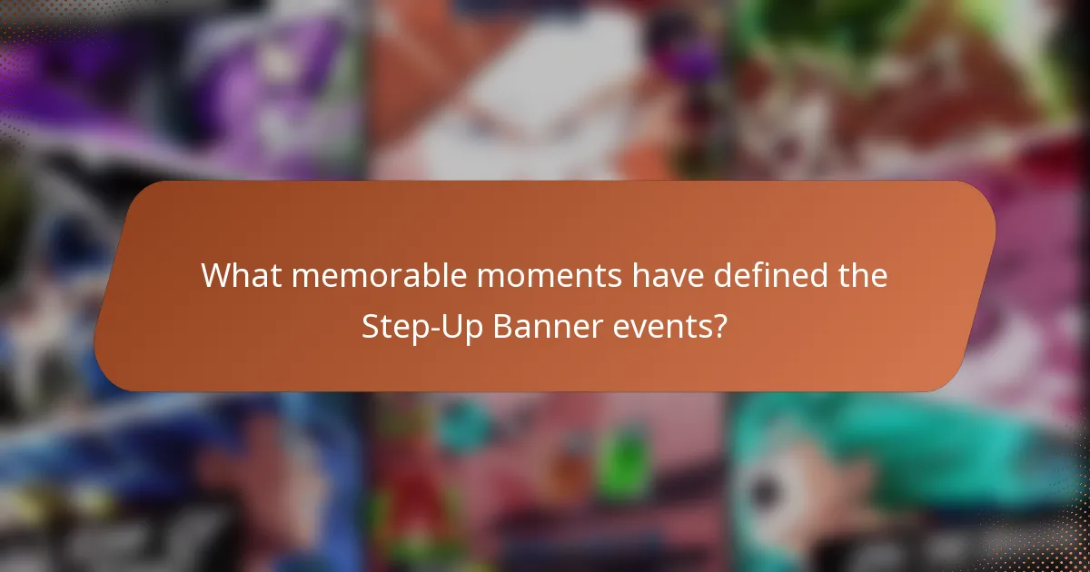 What memorable moments have defined the Step-Up Banner events?