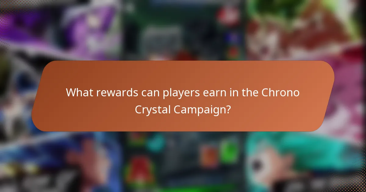 What rewards can players earn in the Chrono Crystal Campaign?