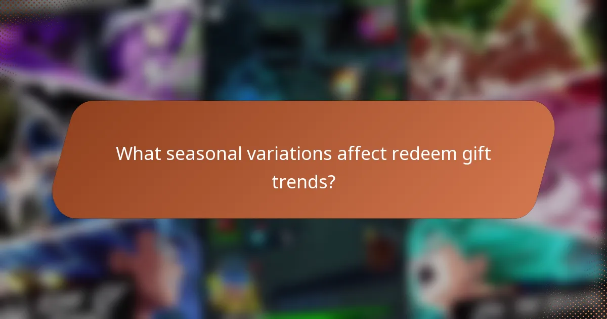 What seasonal variations affect redeem gift trends?