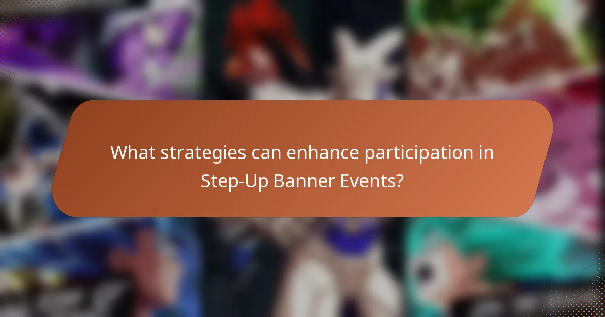 What strategies can enhance participation in Step-Up Banner Events?