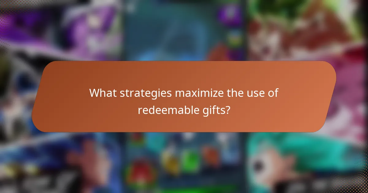 What strategies maximize the use of redeemable gifts?