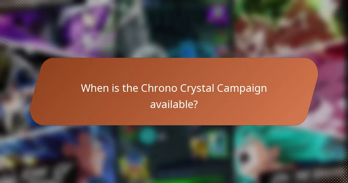 When is the Chrono Crystal Campaign available?