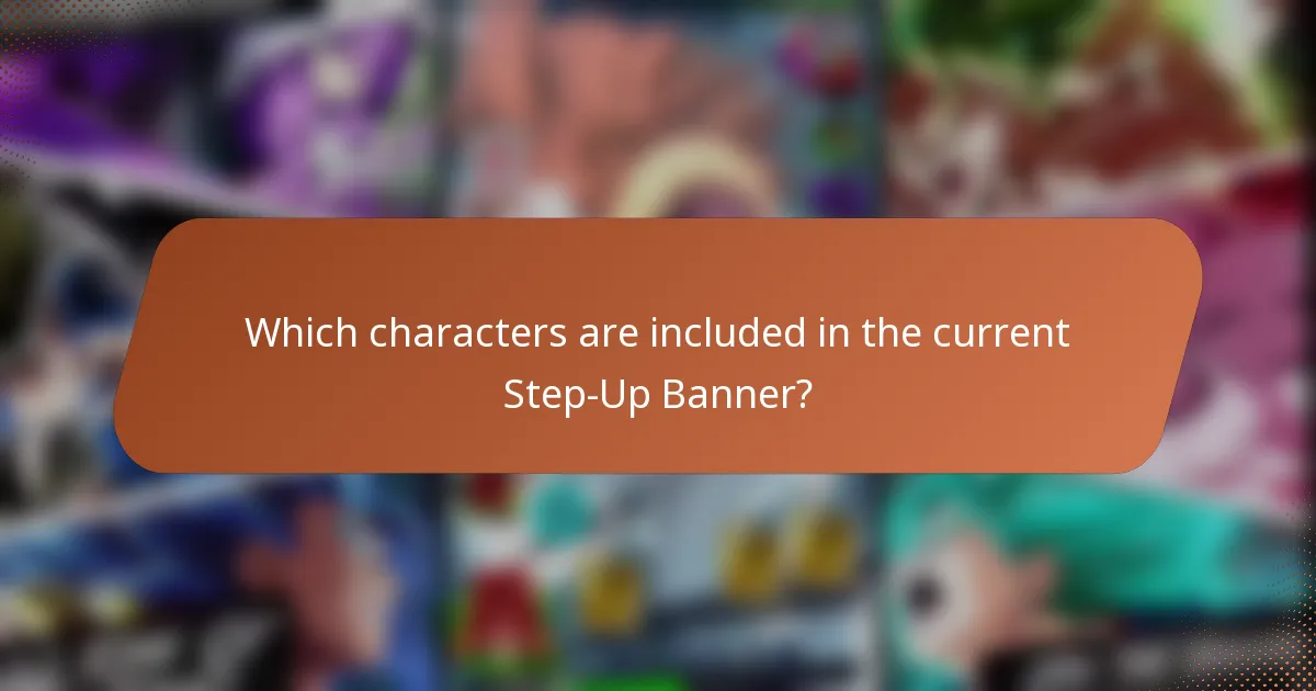 Which characters are included in the current Step-Up Banner?