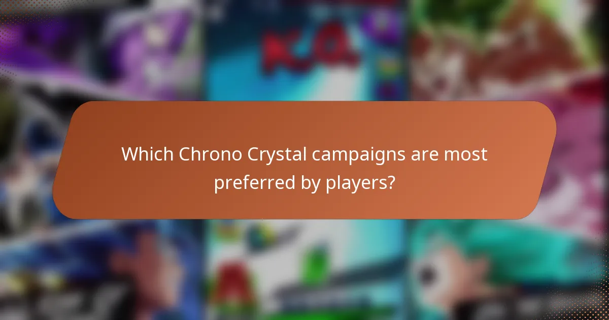 Which Chrono Crystal campaigns are most preferred by players?