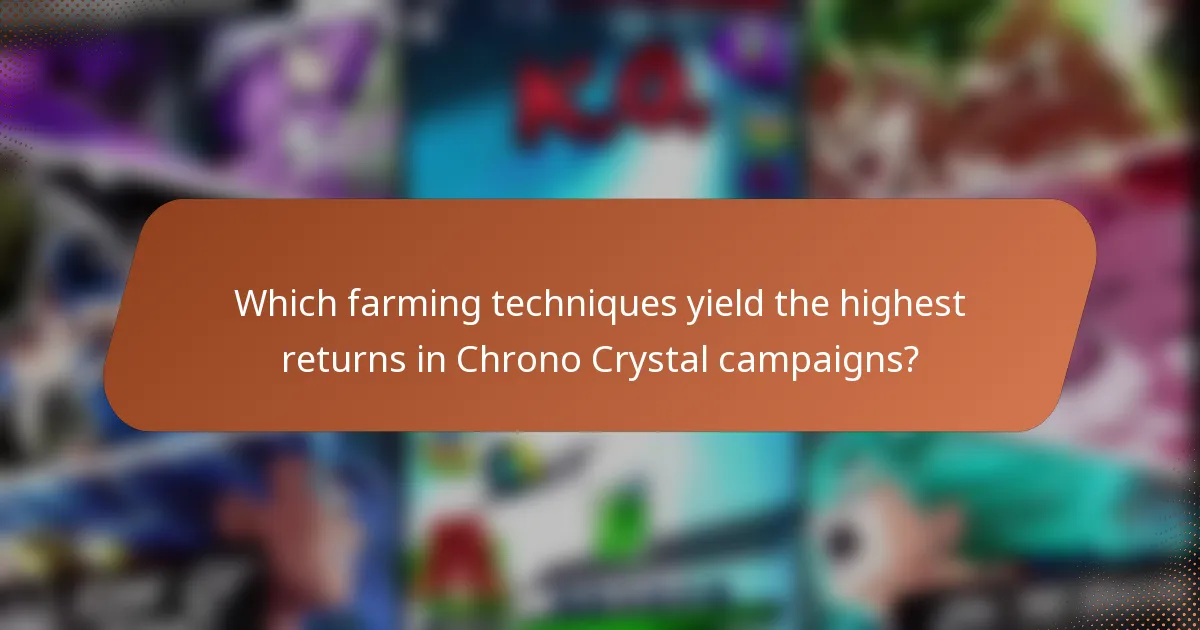 Which farming techniques yield the highest returns in Chrono Crystal campaigns?