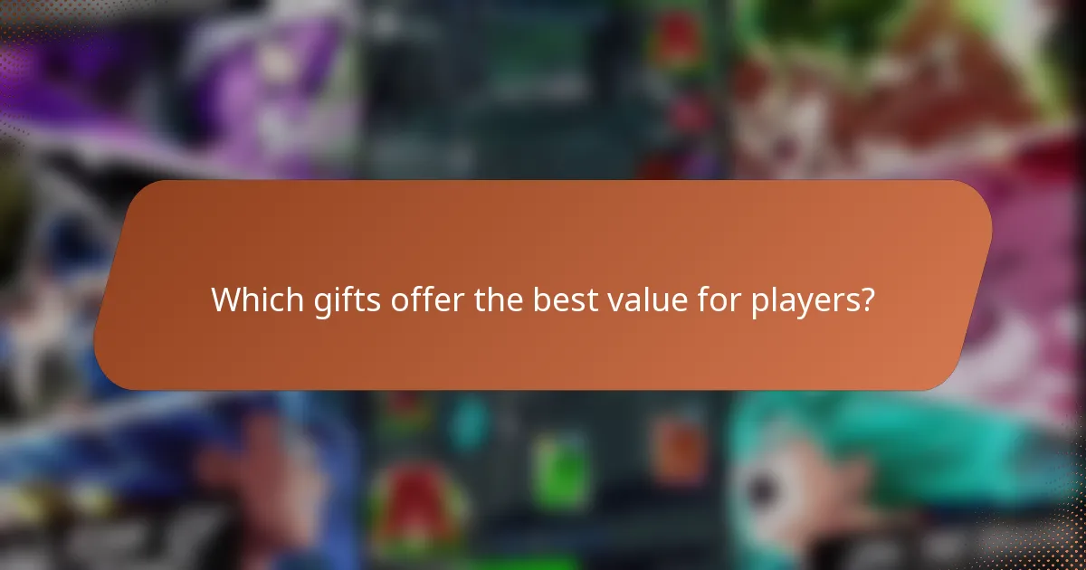 Which gifts offer the best value for players?