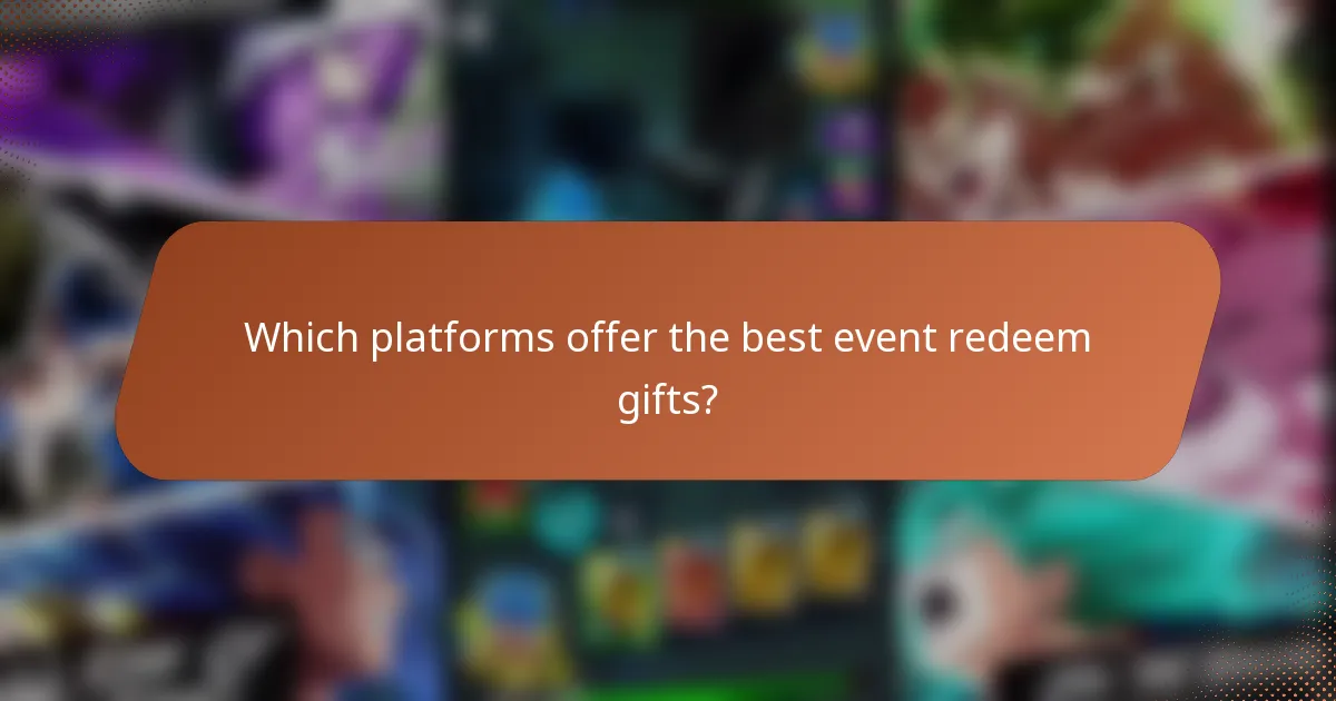 Which platforms offer the best event redeem gifts?