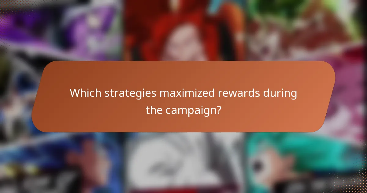 Which strategies maximized rewards during the campaign?