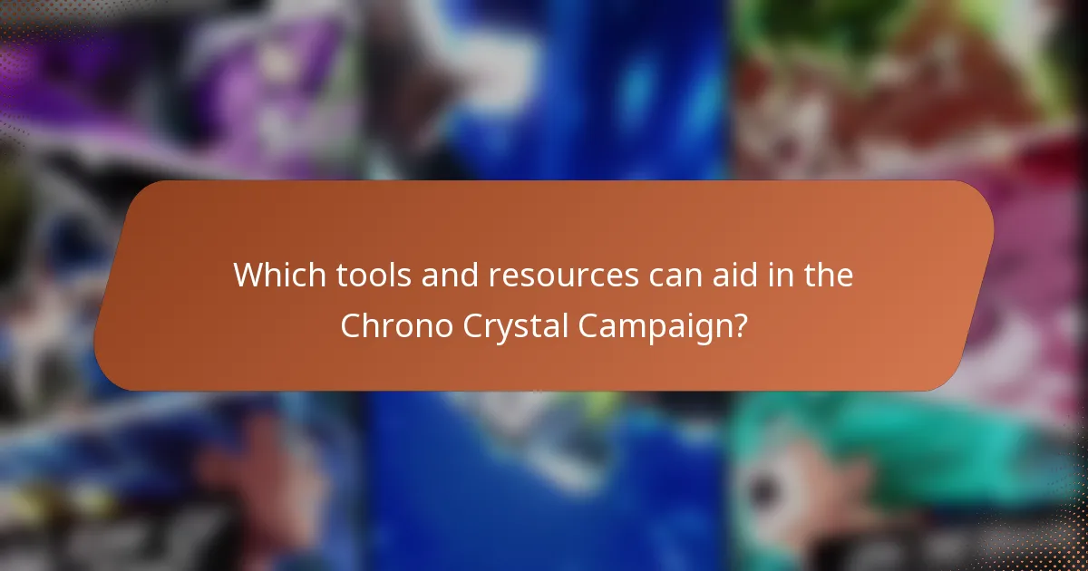 Which tools and resources can aid in the Chrono Crystal Campaign?